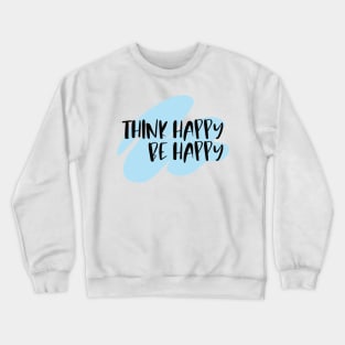 Think Happy Be Happy Crewneck Sweatshirt